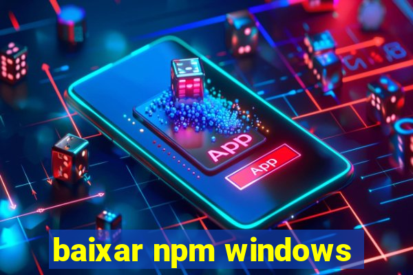 baixar npm windows